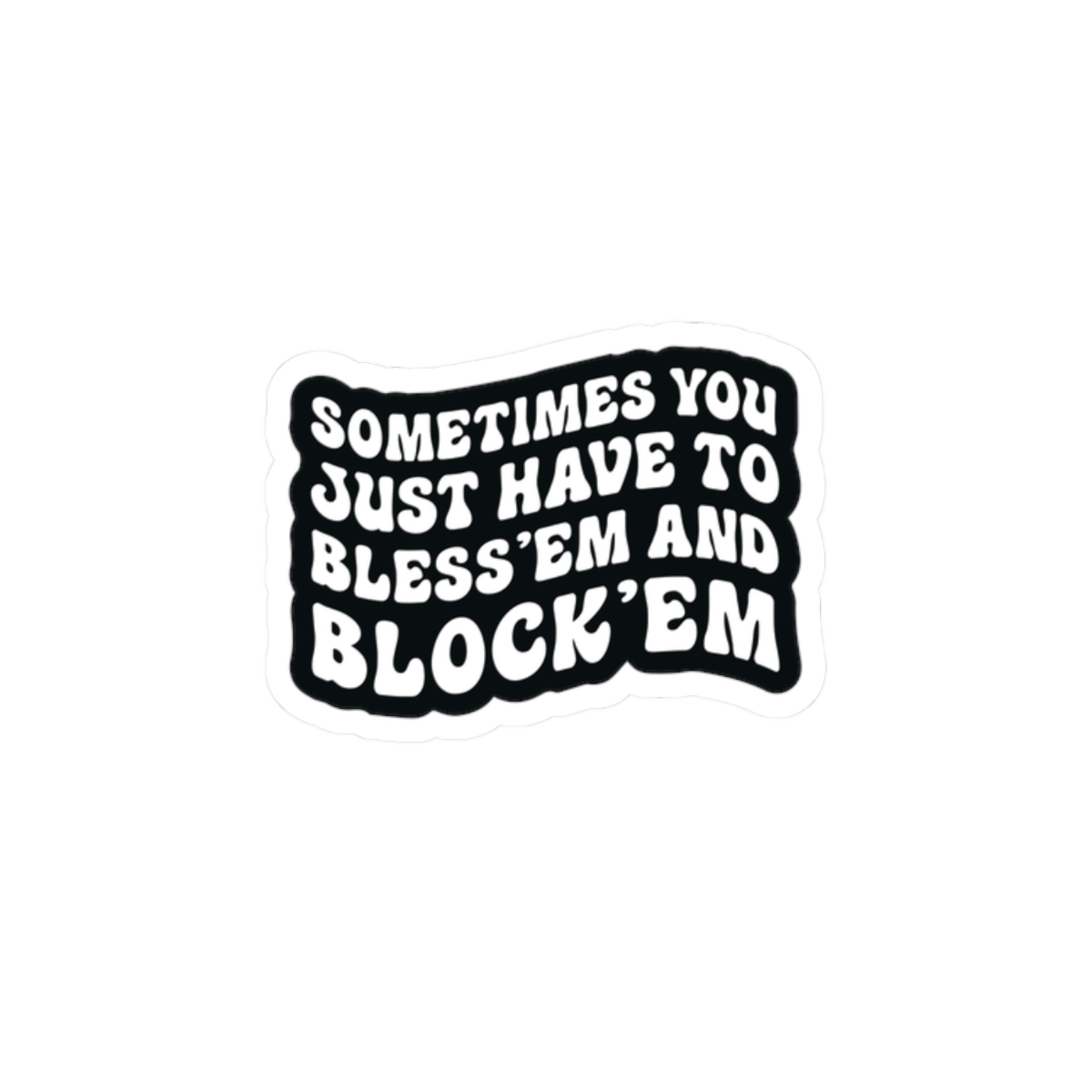 Sometimes You Just Have to Bless 'Em & Block 'Em Sticker - Image 10