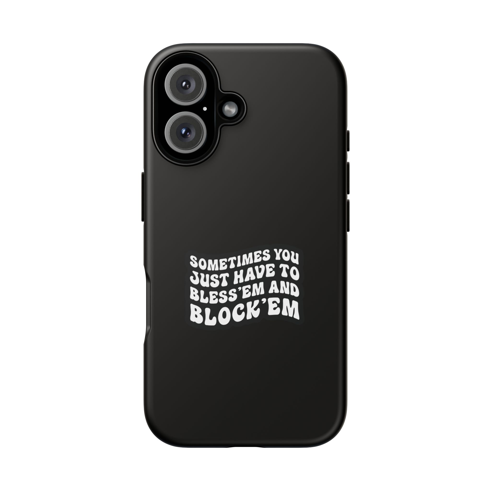 Sometimes You Just Have to Bless 'Em & Block 'Em Phone Case - Image 65