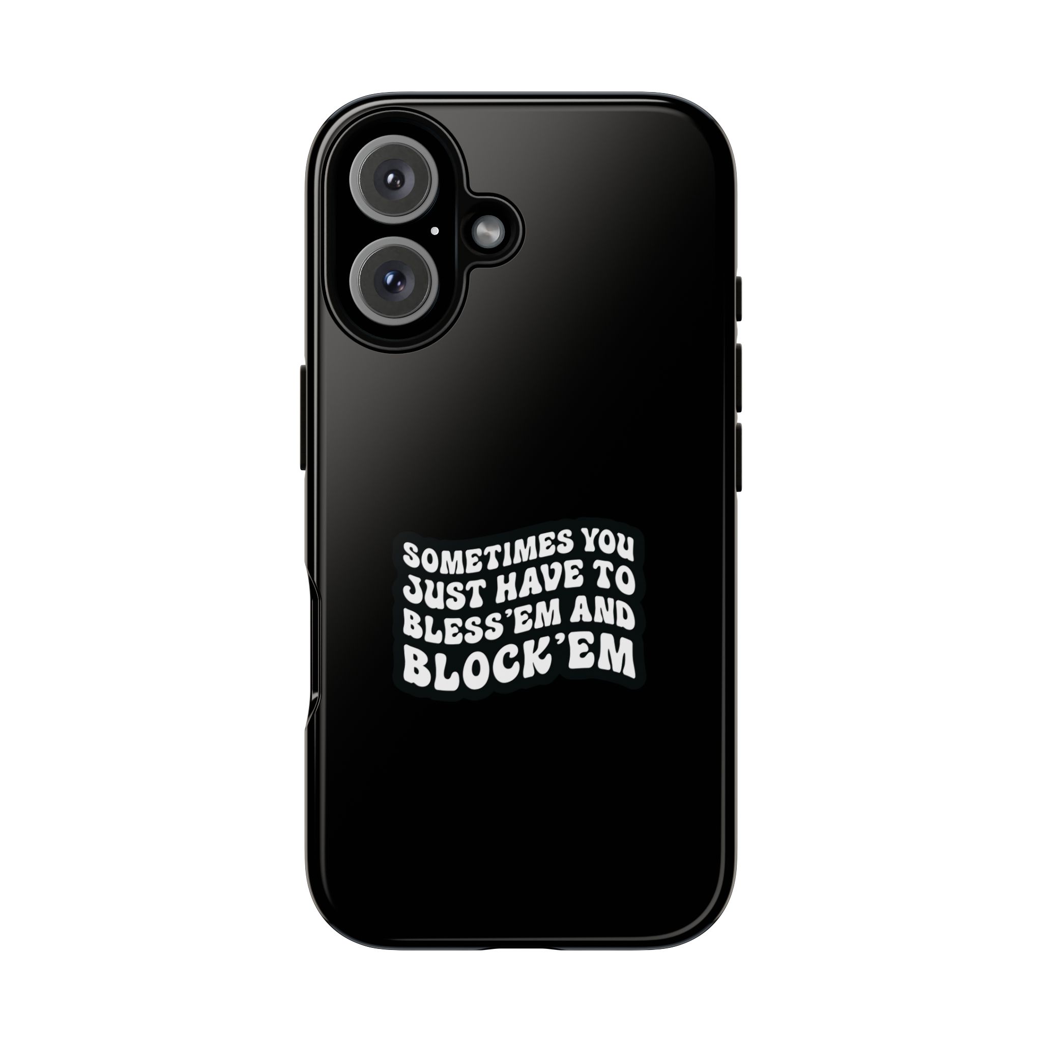 Sometimes You Just Have to Bless 'Em & Block 'Em Phone Case - Image 61