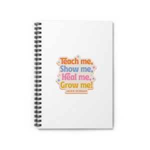 Teach Me, Show Me, Heal Me, Grow Me Spiral Journal