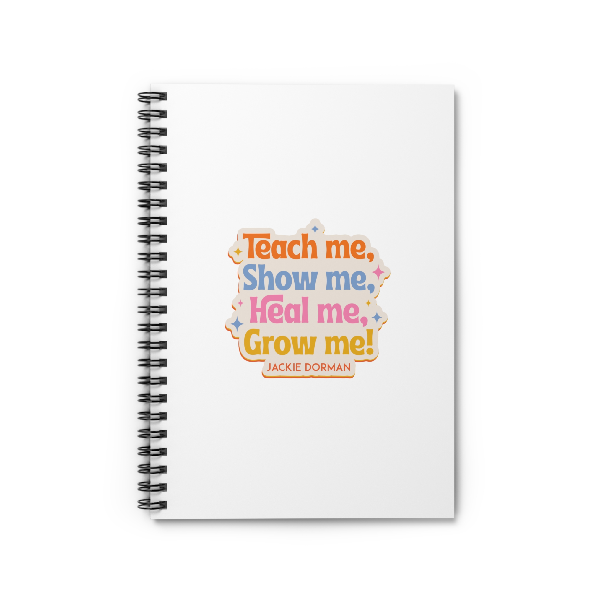 Teach Me, Show Me, Heal Me, Grow Me Spiral Journal