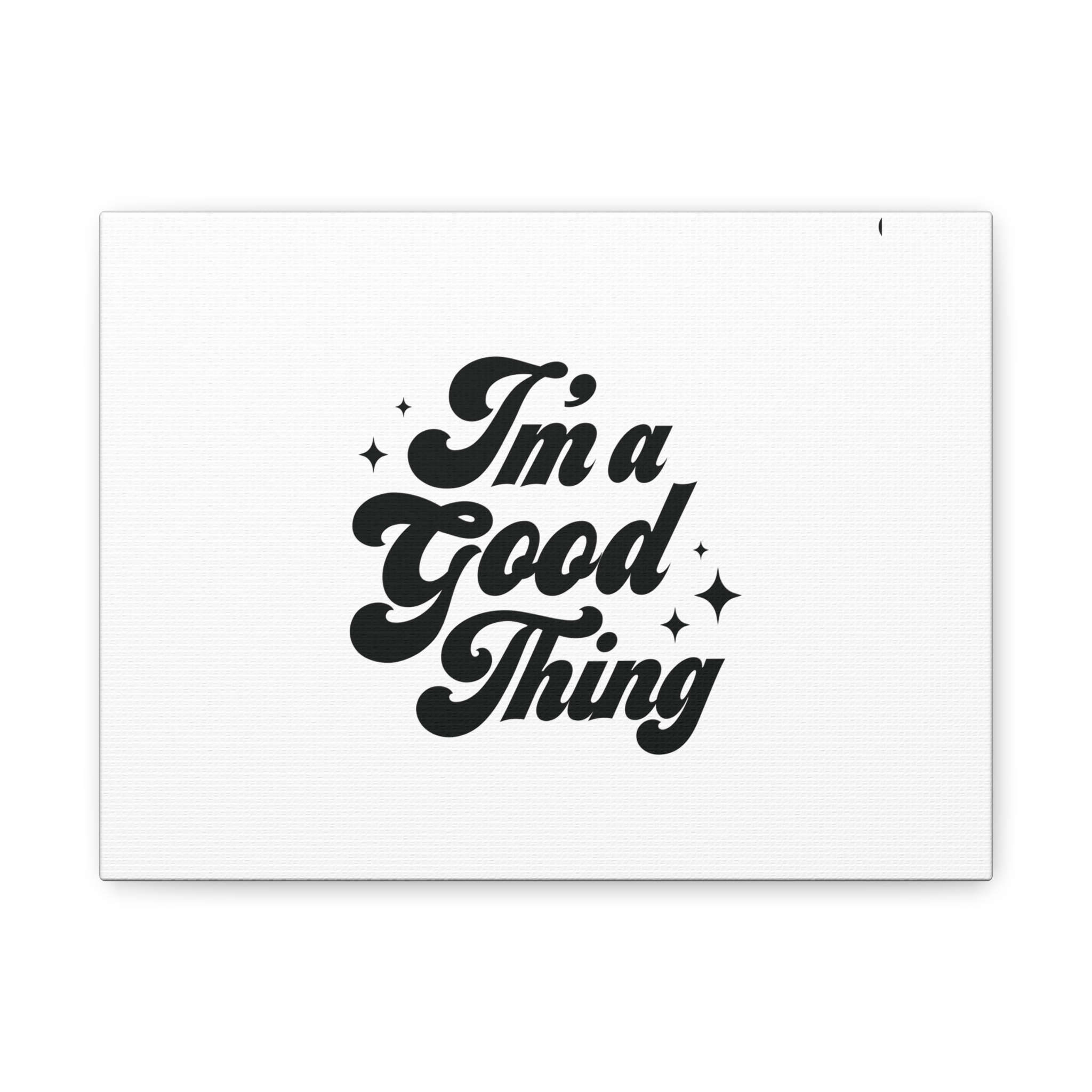 I'm a Good Thing Wall Art Canvas