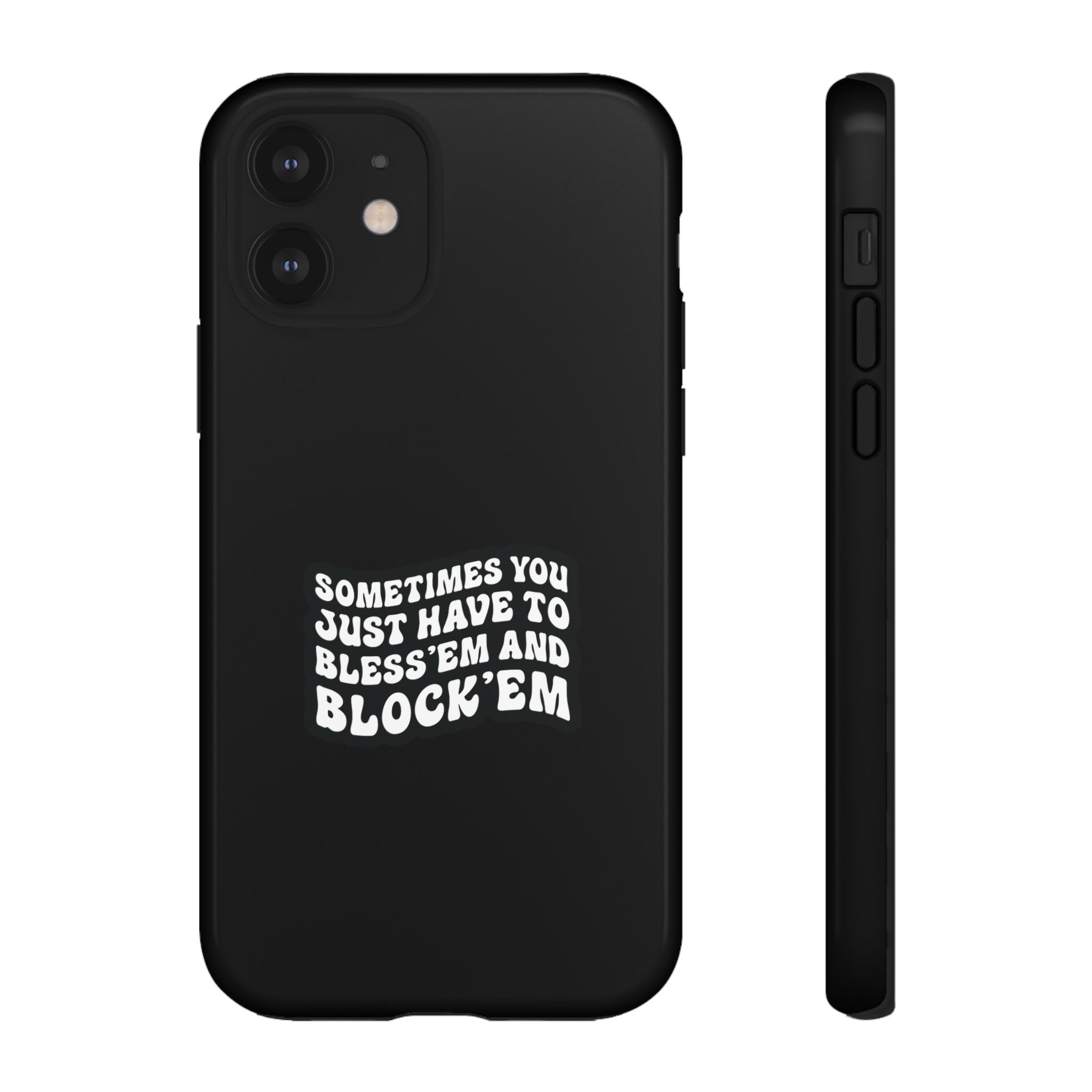 Sometimes You Just Have to Bless 'Em & Block 'Em Phone Case