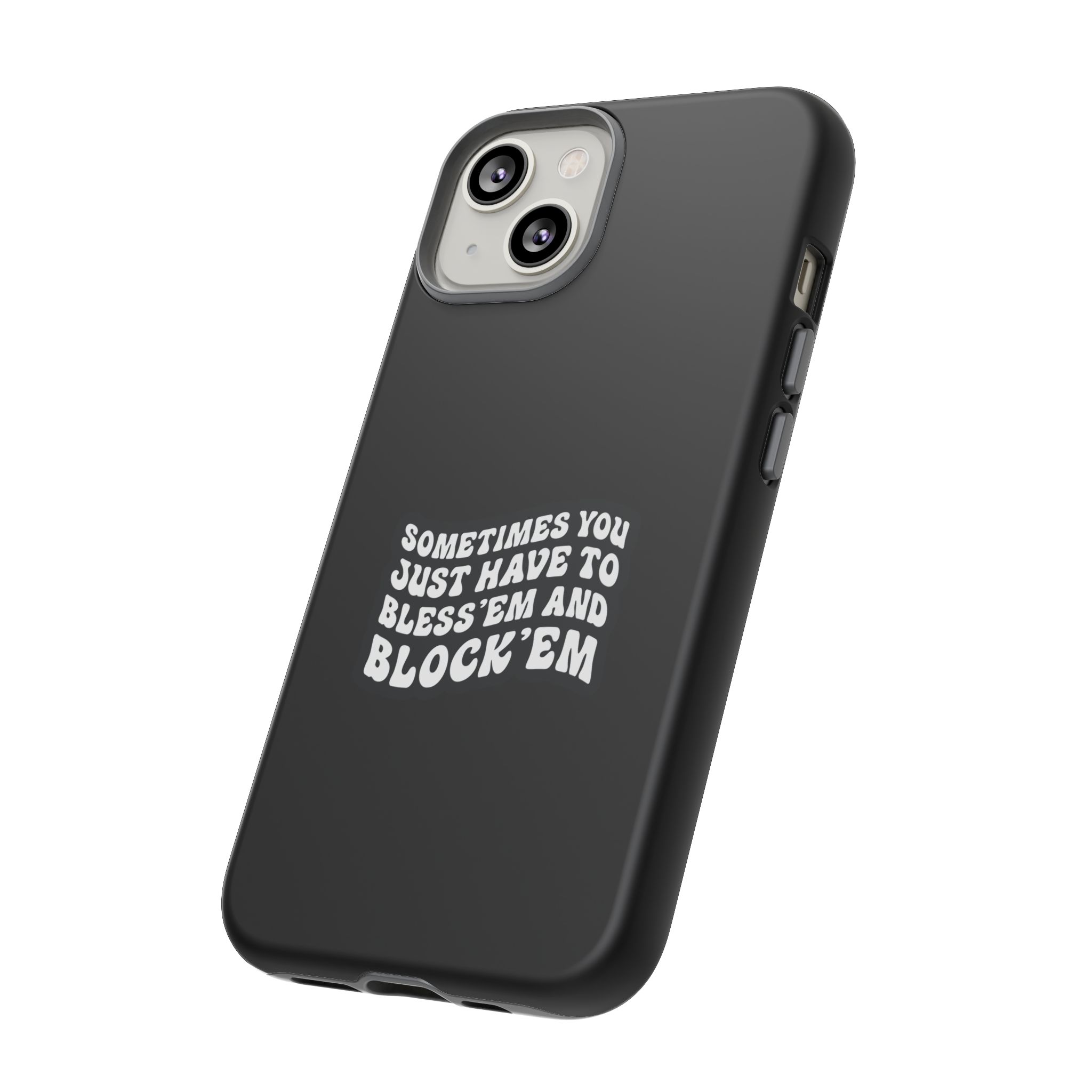 Sometimes You Just Have to Bless 'Em & Block 'Em Phone Case - Image 20