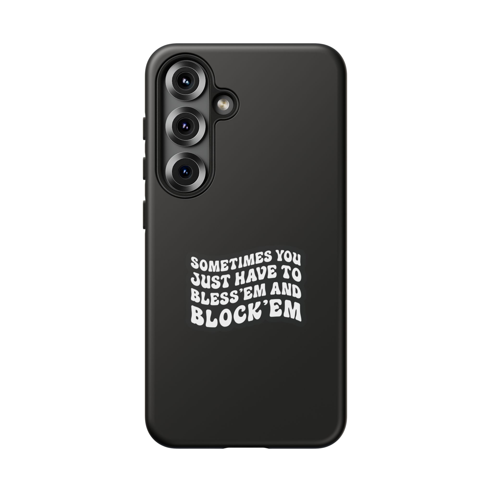 Sometimes You Just Have to Bless 'Em & Block 'Em Phone Case - Image 79