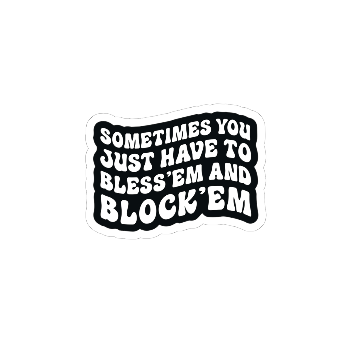Sometimes You Just Have to Bless 'Em & Block 'Em Sticker - Image 4