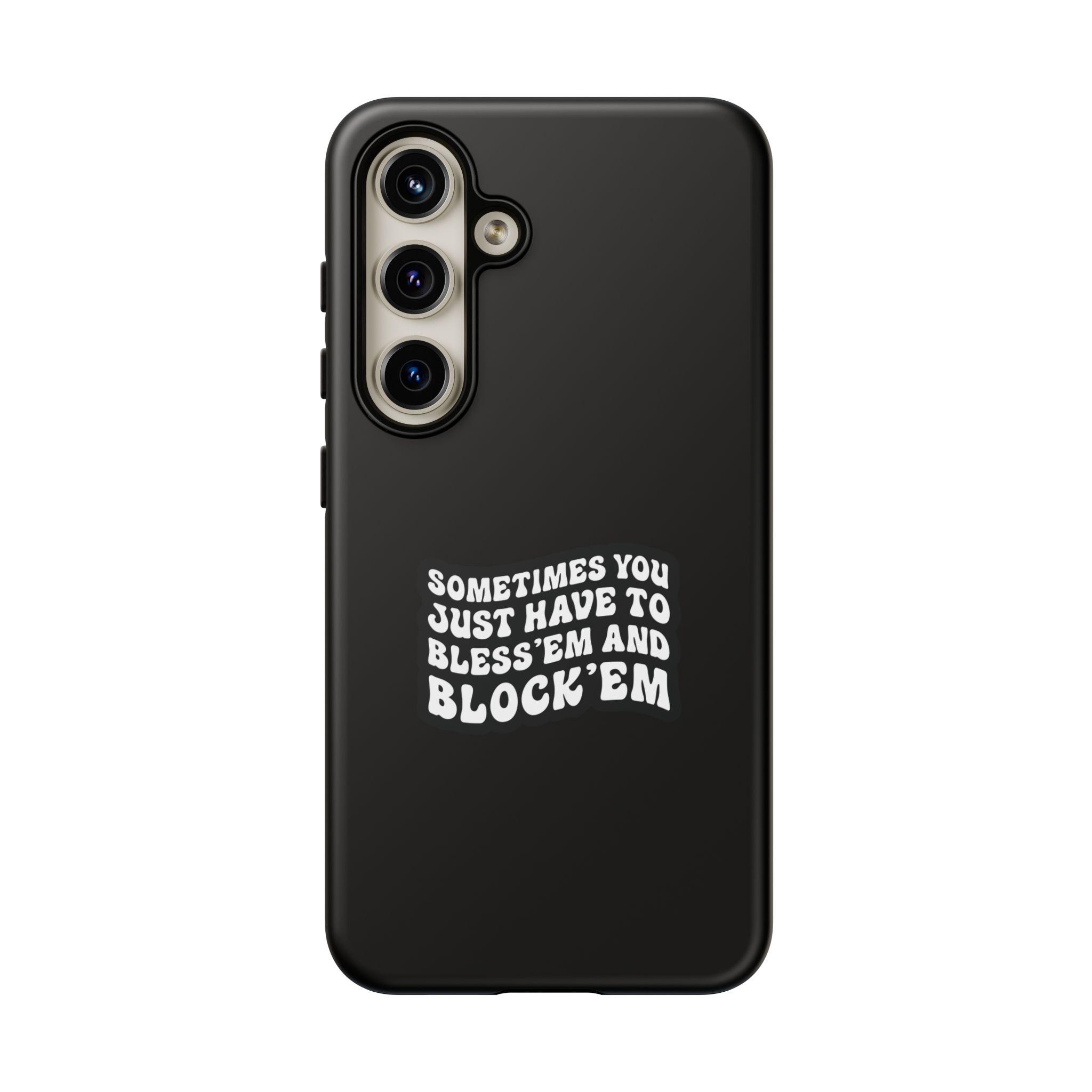 Sometimes You Just Have to Bless 'Em & Block 'Em Phone Case - Image 49
